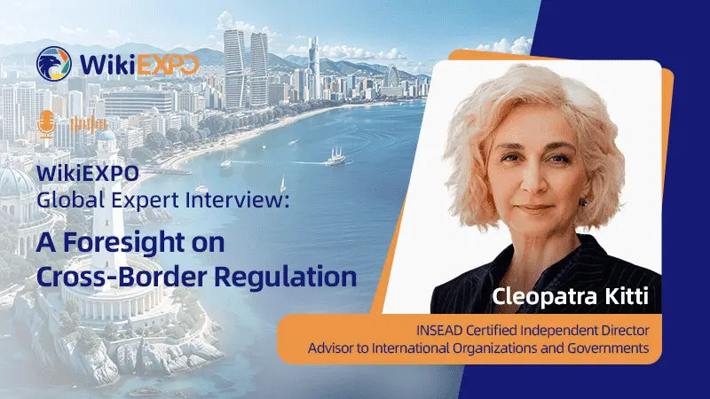 【WikiEXPO Global Expert Interviews】 Cleopatra Kitti: A Foresight on Cross-Border Regulation