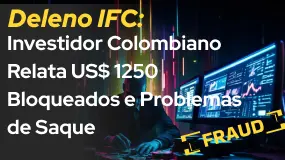Deleno IFC: Investidor Colombiano Relata US$ 1250 Bloqueados e Problemas de Saque