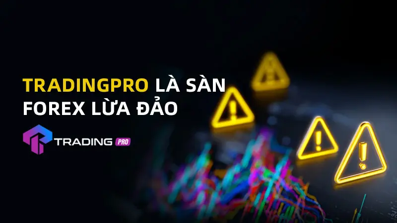 WikiFX cảnh báo sàn Forex TradingPRO lừa đảo: Ngập tràn red flags