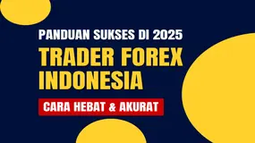 Cara HEBAT & Akurat ! Panduan Menjadi Trader Forex Yang Sukses di Indonesia 2025