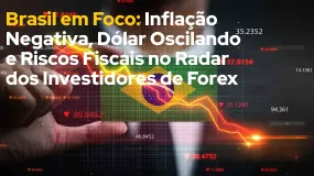 Brasil em Foco: Inflação Negativa, Dólar Oscilando e Riscos Fiscais no Radar dos Investidores de For