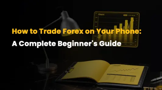 How to Trade Forex on Your Phone: A Complete Beginner's Guide
