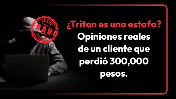 ¿Triton es una estafa? Opiniones reales de un cliente que perdió 300,000 pesos.