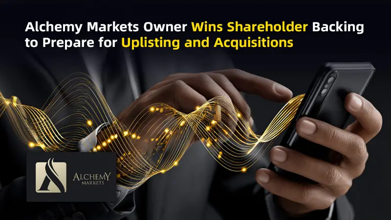 Alchemy Markets Owner Wins Shareholder Backing to Prepare for Uplisting and Acquisitions