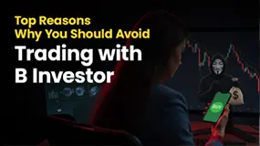 Top Reasons Why You Should Avoid Trading with B Investor