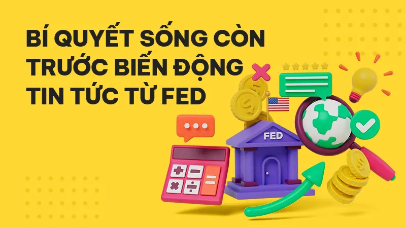 Cách vào lệnh Forex và quản lý vốn: Bí quyết sống sót trước công bố lãi suất Fed
