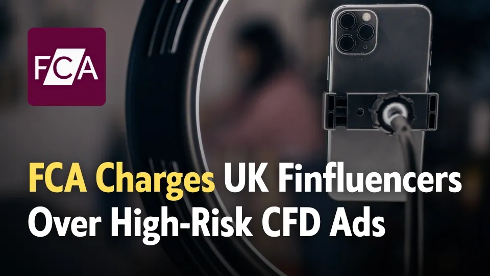 FCA Charges UK Finfluencers Over High-Risk CFD Ads.jpg FCA Charges UK Finfluencers Over High-Risk CFD Ads.jpg