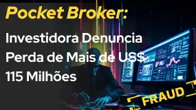 Pocket Broker: Investidora Denuncia Perda de Mais de US$ 115 Milhões