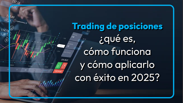 Trading de posiciones ¿Qué es, cómo funciona y cómo aplicarlo con éxito en 2025?