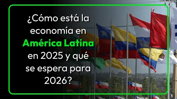 ¿Cómo está la economía en América Latina en 2025 y qué se espera para 2026?