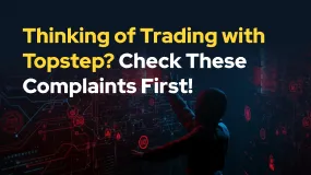 Thinking of Trading with Topstep? Check These Complaints First!
