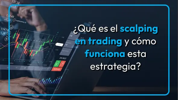 ¿Qué es el scalping en trading y cómo funciona esta estrategia?