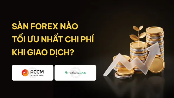 AC Capital Markets vs. Markets4you: Sàn Forex nào giúp bạn tiết kiệm hơn?