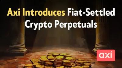Axi Introduces Fiat-Settled Crypto Perpetuals