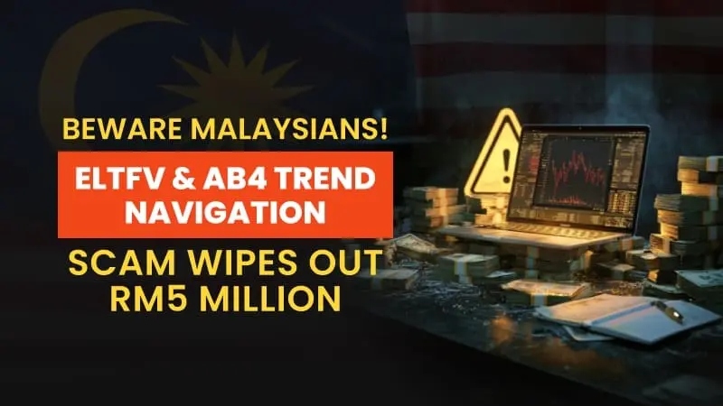 Beware Malaysians! ELTFV & AB4 Trend Navigation Scam Wipes Out RM5 Million