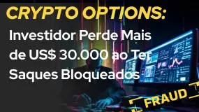 CRYPTO OPTIONS: Investidor Perde Mais de US$ 30.000 ao Ter Saques Bloqueados