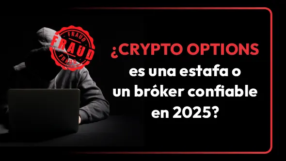 ¿CRYPTO OPTIONS es una estafa o un bróker confiable en 2025?