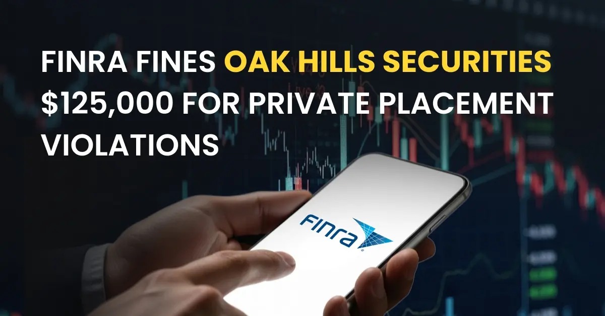 FINRA Fines Oak Hills Securities $125,000 for Private Placement Violations