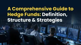A Comprehensive Guide to Hedge Funds: Definition, Structure & Strategies