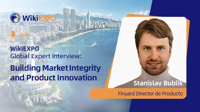 【WikiEXPO Global Expert Interviews】Stanislav Bublik: Building Market Integrity and Product Innovatio