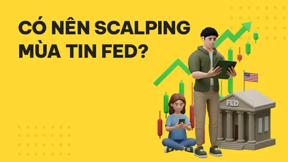 Scalping tuần lễ bão táp của Fed: Canh bạc chớp nhoáng có dành cho bạn?