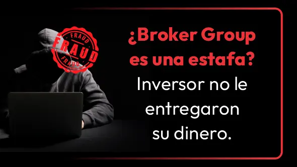 ¿Broker Group es una estafa? Inversor no le entregaron su dinero.