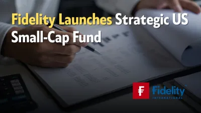 Fidelity Launches Strategic US Small-Cap Fund