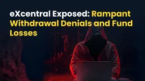 eXcentral Exposed: Rampant Withdrawal Denials and Fund Losses