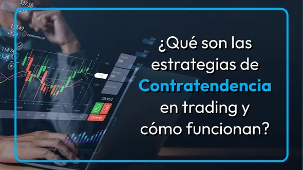 ¿Qué son las estrategias de Contratendencia en trading y cómo funcionan?