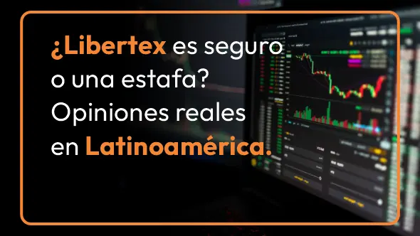 ¿Libertex es seguro o una estafa? Opiniones reales en Latinoamérica.