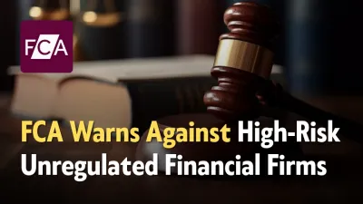 FCA Warns Against High-Risk Unregulated Financial Firms