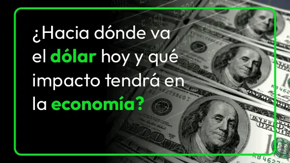 ¿Hacia dónde va el dólar hoy y qué impacto tendrá en la economía?