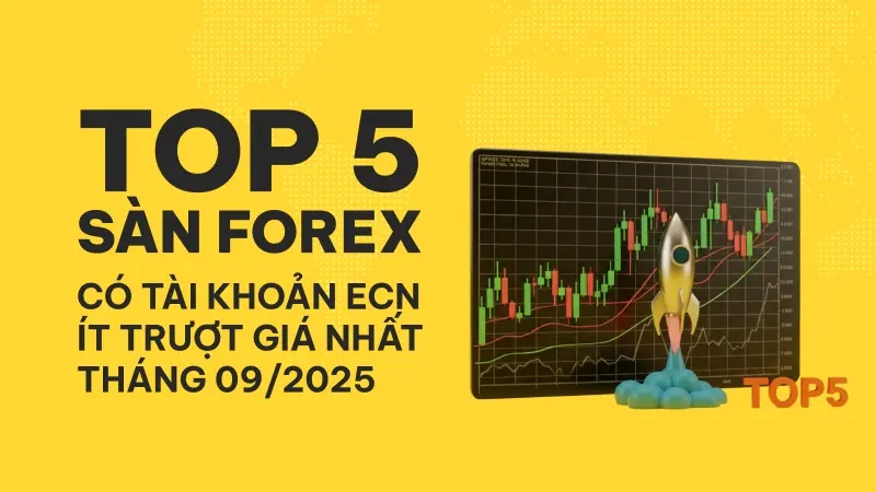 Top 5 sàn Forex có tài khoản ECN tốt nhất tháng 09/2025