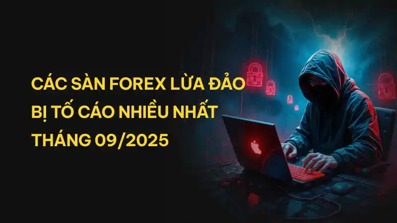 Top 3 sàn Forex bị tố cáo nhiều nhất tháng 09/2025