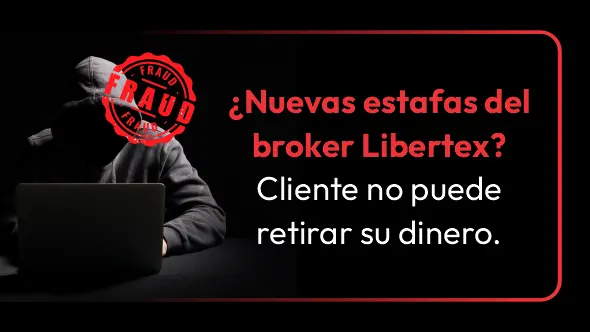 ¿Nuevas estafas del broker Libertex? Cliente no puede retirar su dinero.