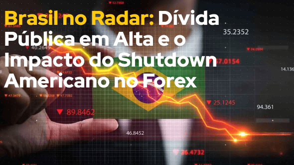 Brasil no Radar: Dívida Pública em Alta e o Impacto do Shutdown Americano no Forex