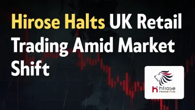 Hirose Halts UK Retail Trading Amid Market Shift