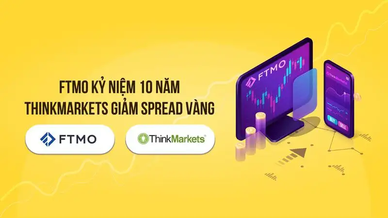 Tin tức thị trường Forex 06/10: FTMO kỷ niệm 10 năm hoạt động, ThinkMarkets giảm spread vàng