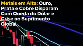 Metais em Alta: Ouro, Prata e Cobre Disparam Com Queda do Dólar e Crise no Suprimento Global