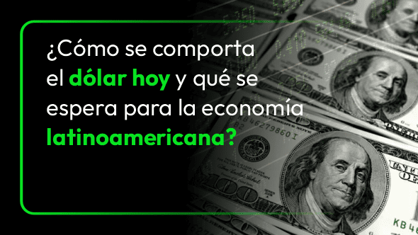 ¿Cómo se comporta el dólar hoy y qué se espera para la economía latinoamericana?