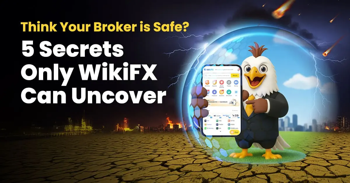 Think Your Broker is Safe? 5 Secrets Only WikiFX Can Uncover