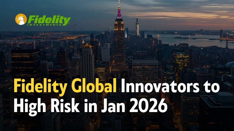 Fidelity Global Innovators to High Risk in Jan 2026.jpg Fidelity Global Innovators to High Risk in Jan 2026.jpg