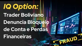 IQ Option: Trader Boliviano Denuncia Bloqueio de Conta e Perdas Financeiras