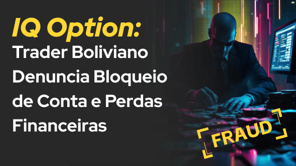 IQ Option: Trader Boliviano Denuncia Bloqueio de Conta e Perdas Financeiras