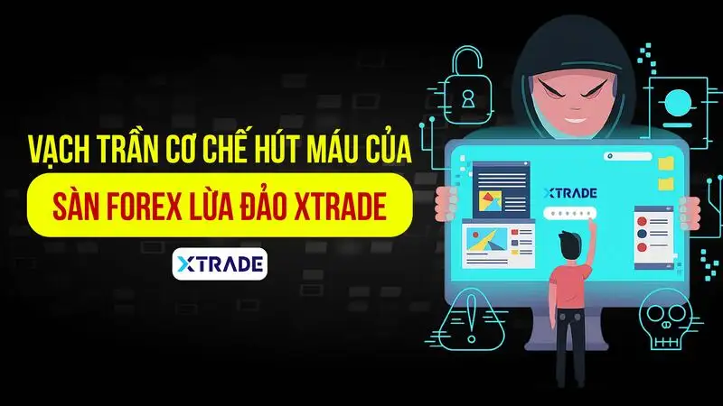 WikiFX cảnh báo sàn Forex Xtrade lừa đảo và cơ chế hút máu nhà đầu tư