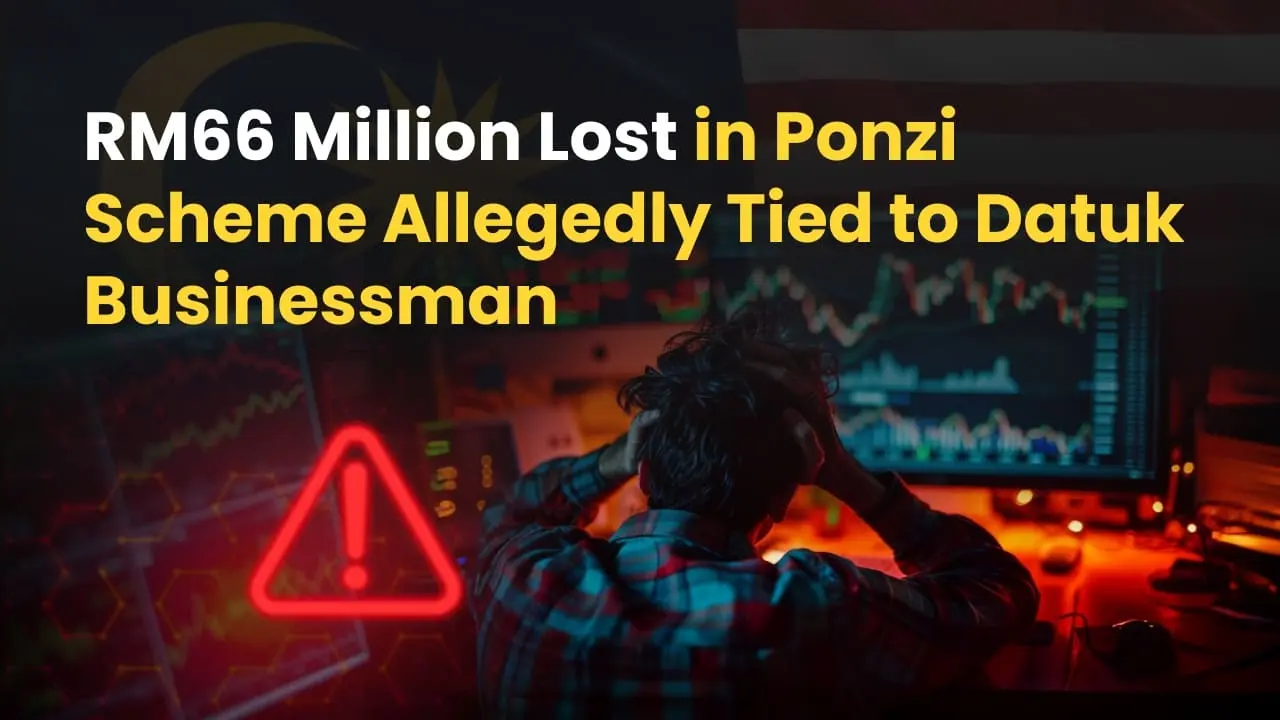RM66 Million Lost in Ponzi Scheme Allegedly Tied to Datuk Businessman