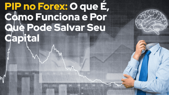 PIP no Forex: O que É, Como Funciona e Por Que Pode Salvar Seu Capital