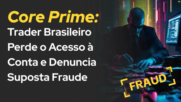 Core Prime : Trader Brasileiro Perde o Acesso à Conta e Denuncia Suposta Fraude