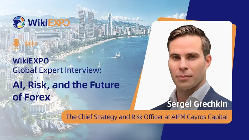 【WikiEXPO Global Expert Interviews】Sergei Grechkin：AI, Risk, and the Future of Forex