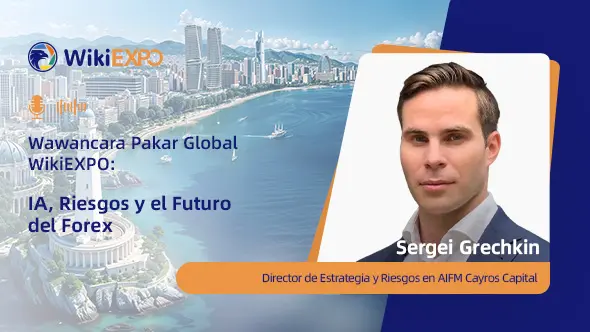 【WikiEXPO Entrevista a expertos globales】Sergei Grechkin: IA, riesgo y el futuro del Forex